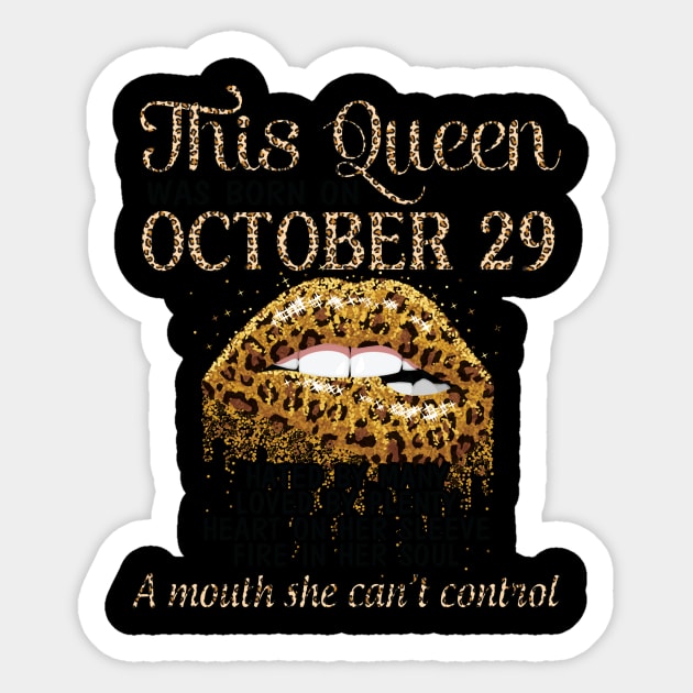 This Queen Was Born On October 29 Hated By Many Loved By Plenty Heart On her Sleeve Fire In Her Soul Sticker by Cowan79